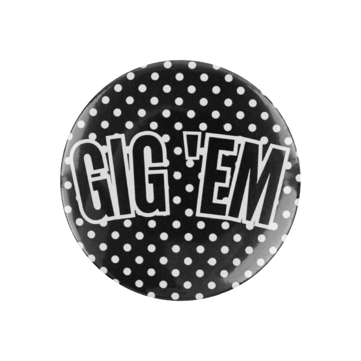 A round pinback button badge featuring a black background with white polka dots and the text 'GIG 'EM' in bold white letters with black outlines, set against a plain white background.