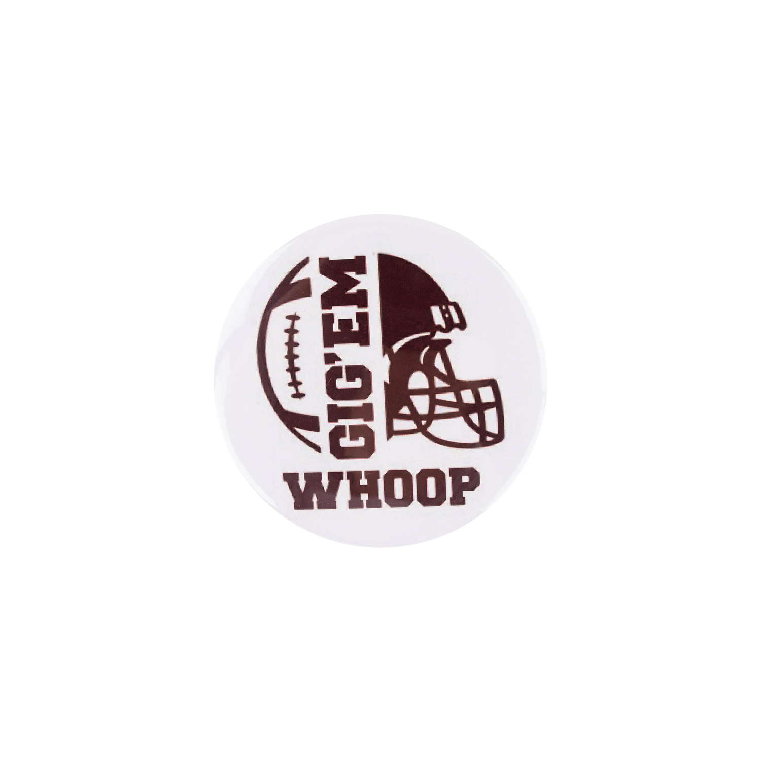 White button with "GIG 'EM WHOOP" in maroon with maroon helmet.