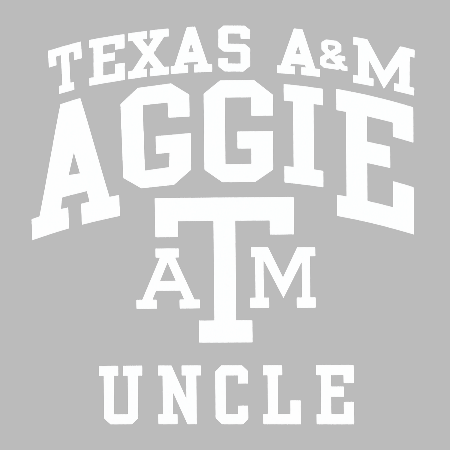 White text design reading 'Texas A&M Aggie ATM Uncle' in bold arched and stacked lettering, with the ATM logo in the center, on a gray background.
