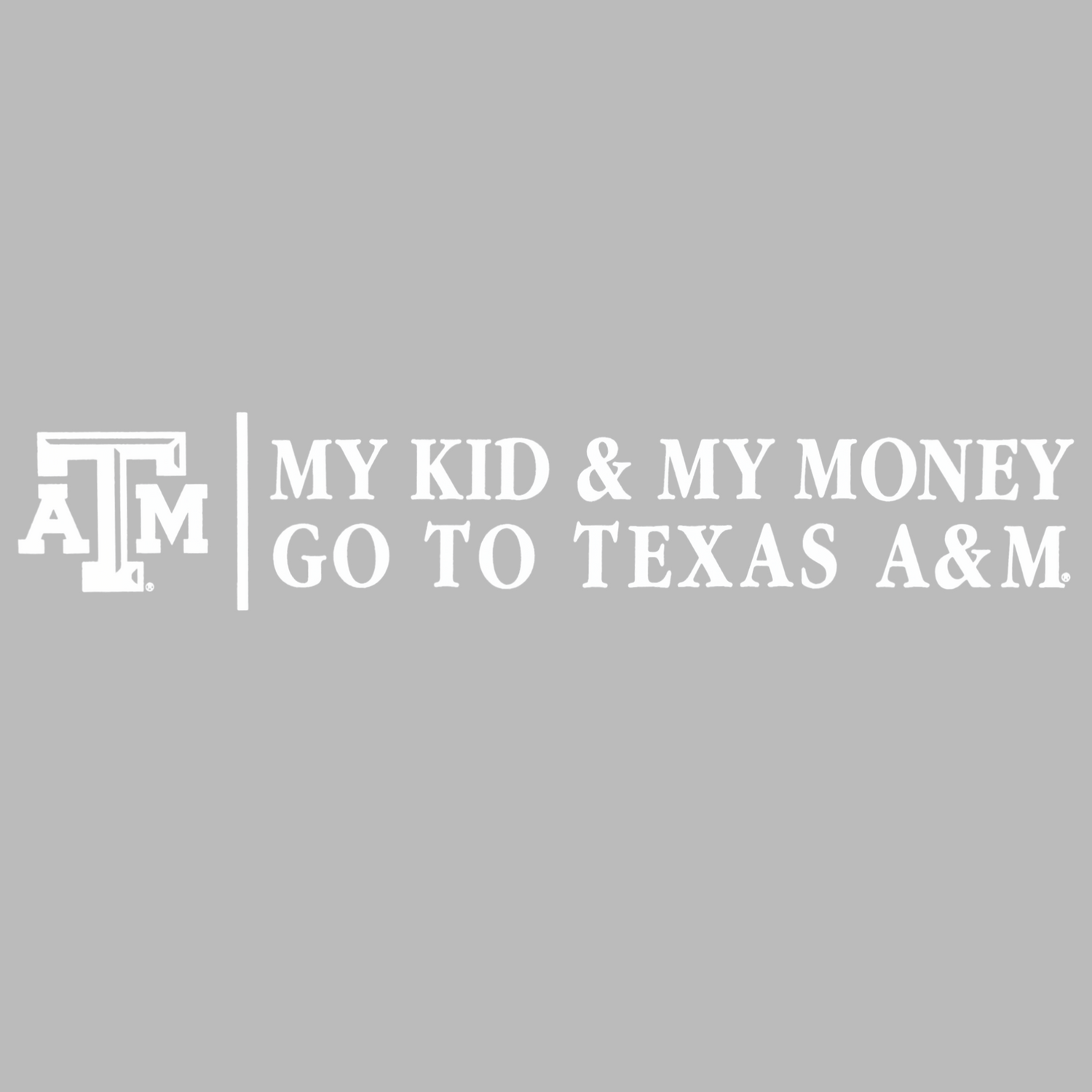 White vinyl decal reads "MY KID & MY MONEY TO GO TEXAS A&M" with ATM logo.