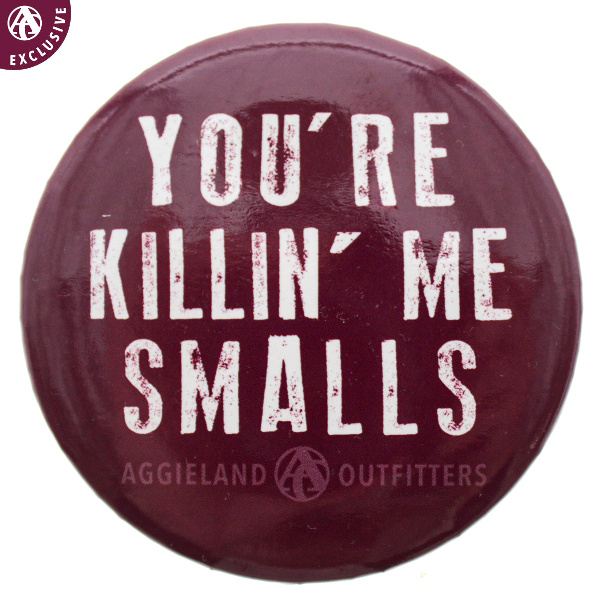 You're Killin' Me Smalls Button