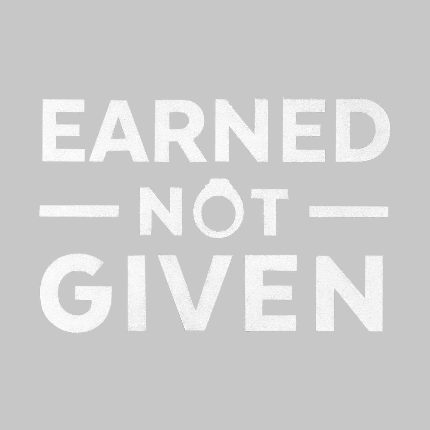 Earned Not Given Vinyl Decal
